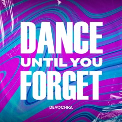 DEVOCHKA presents: Dance Until You Forget