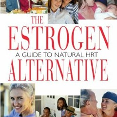 [View] [PDF EBOOK EPUB KINDLE] The Estrogen Alternative: A Guide to Natural Hormonal Balance by  Raq