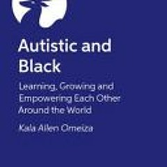 [Download PDF] Autistic and Black: Our Experiences of Growth, Progress and Empowerment - Kala Allen