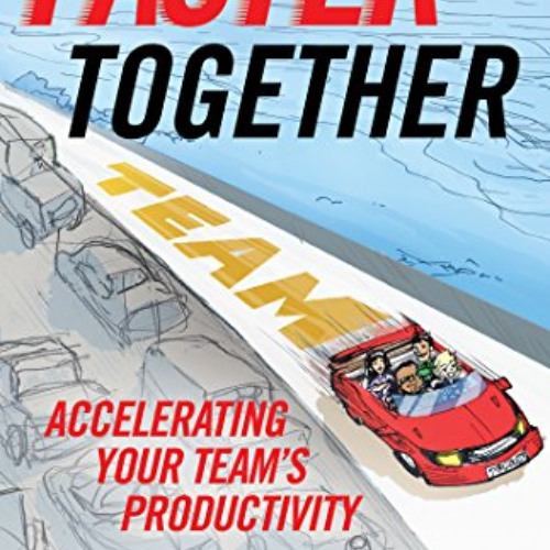download EBOOK 📫 Faster Together: Accelerating Your Team's Productivity by  Laura St