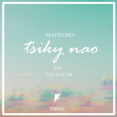 MattixBry Ft Taj Anyah -Tsiky Nao [Rvanah Remix]