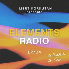 ELEMENTS Radio by MERT KORKUTAN [EP/04]