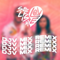 DJ Snake & Selena Gomez - Selfish Love (DJV MIX Remix)(FREE DL)