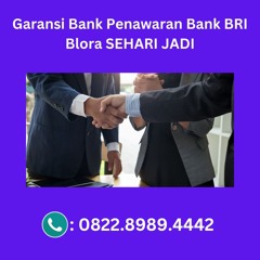 Garansi Bank Penawaran Bank BRI Blora SEHARI JADI, (0822-8989-4442)