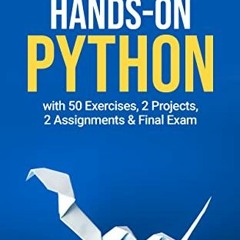 [ACCESS] PDF ✉️ Hands-On Python INTERMEDIATE: with 50 Exercises, 2 Projects, 2 Assign