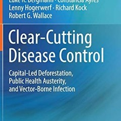 View EBOOK 📤 Clear-Cutting Disease Control: Capital-Led Deforestation, Public Health