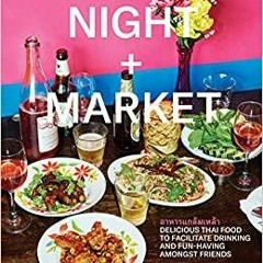 PDFDownload~ Night + Market: Delicious Thai Food to Facilitate Drinking and Fun-Having Amongst Frien