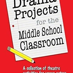 READ Drama Projects for the Middle School Classroom: A Collection of Theatre Act