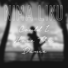 Could I Have This Dance - NIMA LIKU