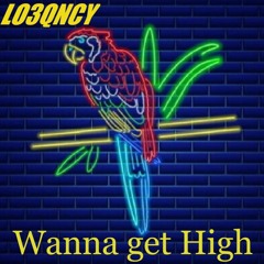 Wanna get High