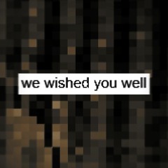 we wished you well ft. meanty [p. moneo]