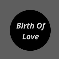 Birth Of Love