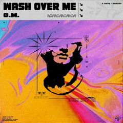 O.M. - Wash Over Me