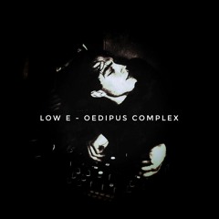 Low E - OEDIPUS COMPLEX