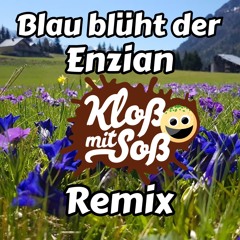 Blau blüht der Enzian (Kloß mit Soß Remix)