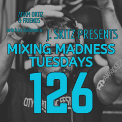 J. Skitz pres. Mixing Madness Tuesdays ep. 126