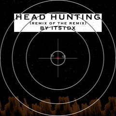 Head Hunting (itstdx's Remix of the Remix)
