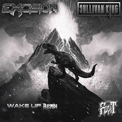 Wake Up (FOXT Remix) - Excision & Sullivan King