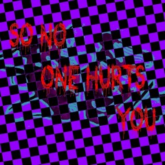 So No One Hurts You