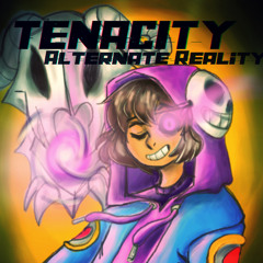 TENACITY - Alternate Reality [Refoxified]