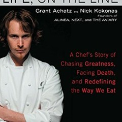 [View] EBOOK 💗 Life, on the Line: A Chef's Story of Chasing Greatness, Facing Death,