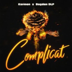 Karmen & Bogdan De La Ploiesti - Complicat (Dj Bogdan Adrian Edit)