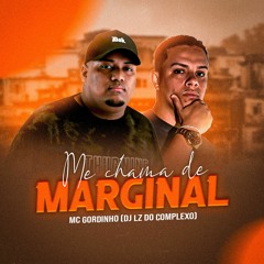 MC GORDINHO - ME CHAMA DE MARGINAL ( VERSÃO COMPLEXO )   ( DJ LZ DO CPX )