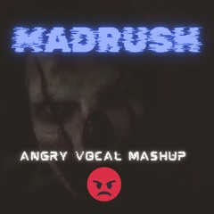 Madrush - Angry Vocal Mashup