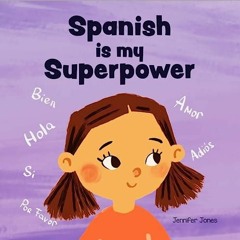 READ [PDF] Spanish is My Superpower: A Social Emotional, Rhyming Kid's Book Abou