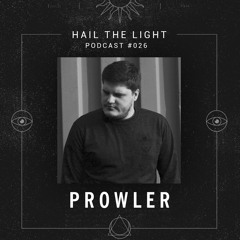 Hail The Light Podcasts #026 - Prowler