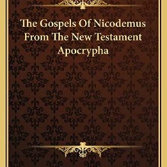 DOWNLOAD PDF ✉️ The Gospels Of Nicodemus From The New Testament Apocrypha by  Nicodem