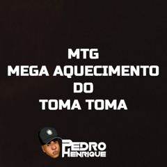 MTG - MEGA AQUECIMENTO DO TOMA TOMA