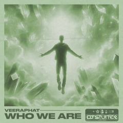 Veeraphat - Who We Are (DJ Stuiter Flip)