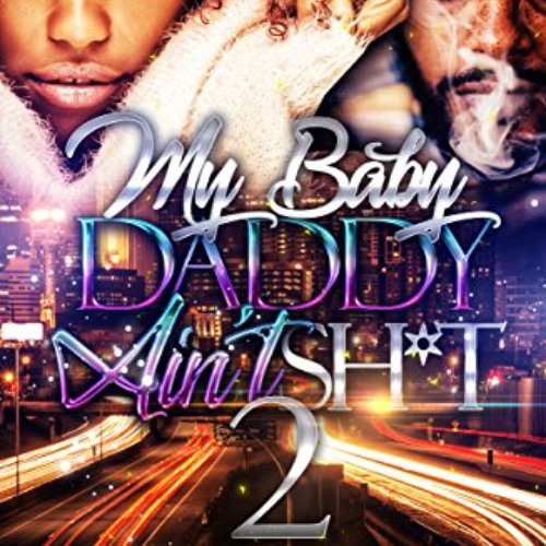 [Read] KINDLE 📍 My Baby Daddy Ain't Sh*t 2: the finale by  Danielle Boone [KINDLE PD