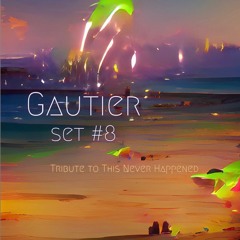 Set #8 - mixed by GAUTIER - tribute to This Never Happened