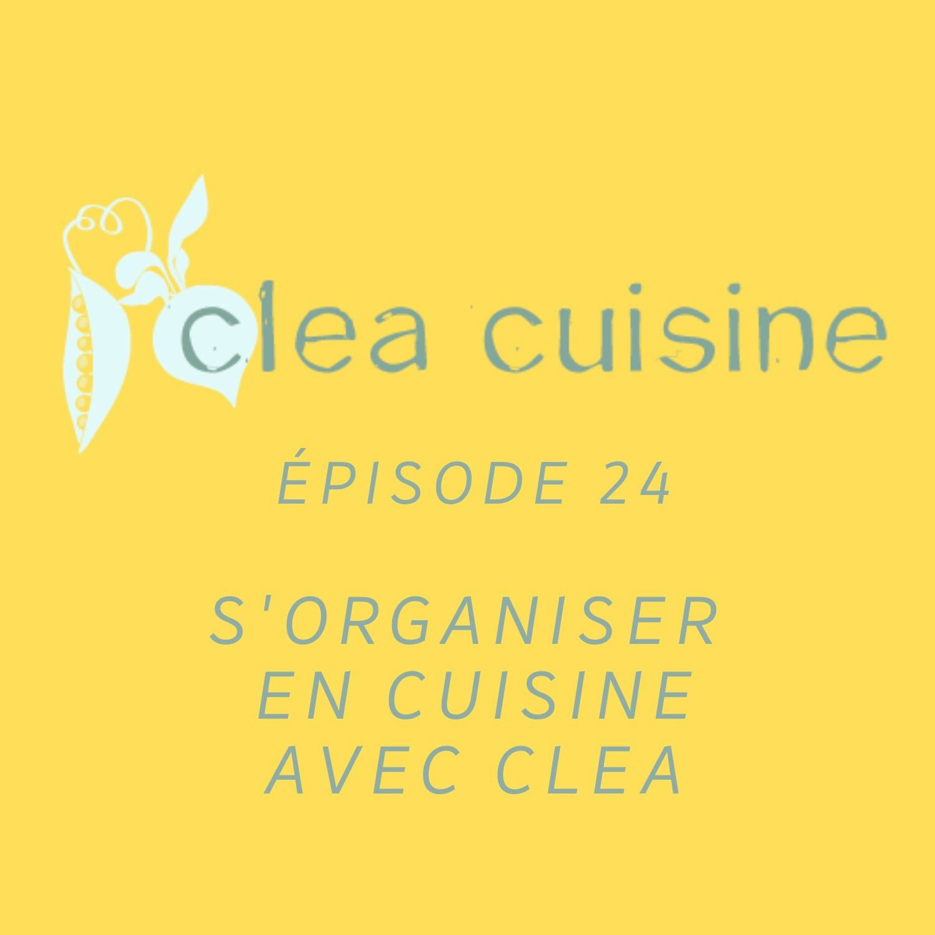 Clea cuisine Le Podcast - Épisode 24 : S'organiser en cuisine avec Clea
