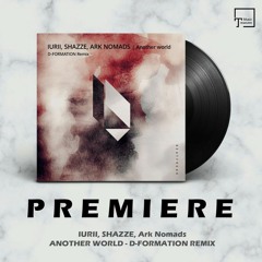 PREMIERE: IURII, SHAZZE, Ark Nomads - Another World (D-Formation Remix) [BEATFREAK RECORDINGS]
