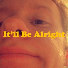 It'll Be Alright
