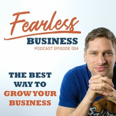 #4 - The BEST Way To Grow Your Business