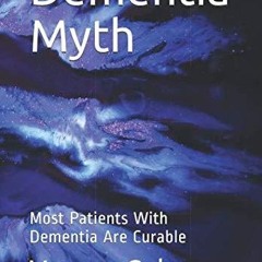 ⭐ PDF KINDLE ❤ Dementia Myth: Most Patients With Dementia Are Curable
