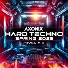 Axonix - Hard Techno Spring 2025 Promo Mix