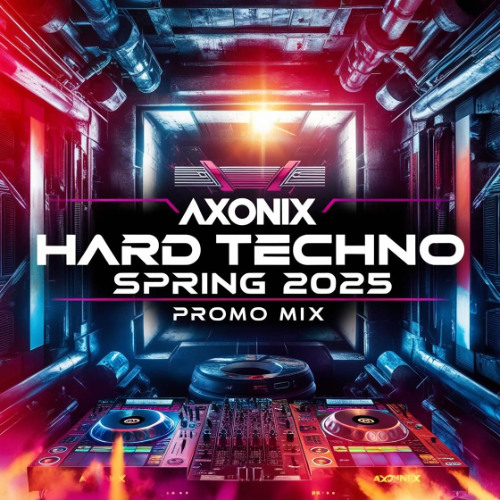 Axonix - Hard Techno Spring 2025 Promo Mix
