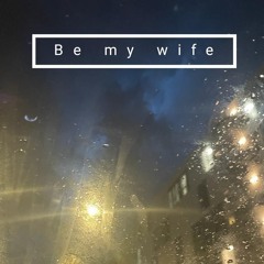 Be my wife
