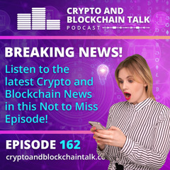 BREAKING NEWS! Listen to the latest Crypto and Blockchain News in this Not to Miss Episode! #162
