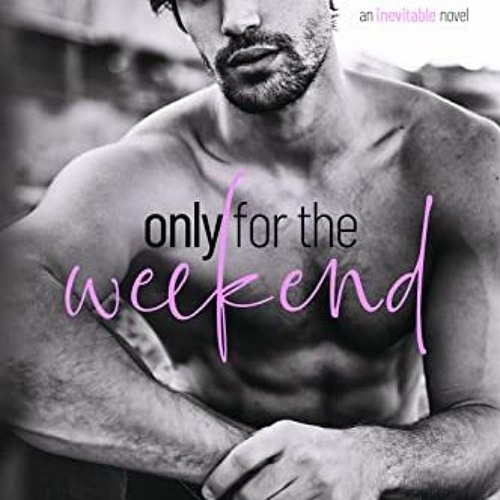 [ACCESS] EBOOK 📫 Only for the Weekend (Inevitable Book 1) by  Riley Hart KINDLE PDF