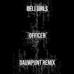 Deli Girls - Officer (Dauwpunt Remix)