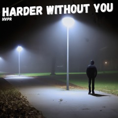 Harder Without You