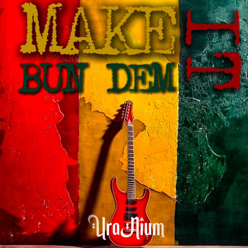 UraNium - Make It Bun Dem