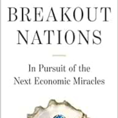 [Access] KINDLE 📧 Breakout Nations: In Pursuit of the Next Economic Miracles by Ruch