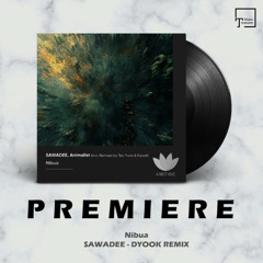 PREMIERE: Nibua - Sawadee (Dyook Remix) [A MUST HAVE]